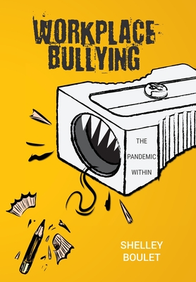 Workplace Bullying: The Pandemic Within By Shelley Boulet, Laura Matheson (Editor) Cover Image