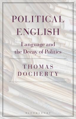 Political English: Language and the Decay of Politics By Thomas Docherty Cover Image