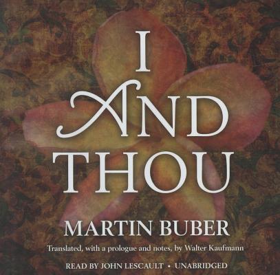 I and Thou By Martin Buber, Walter Kaufmann (Translator), Patrick Cullen (Read by) Cover Image