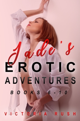 Jade's Erotic Adventures: Books 6 - 10 (Lesbian / Transgender Erotica) (Lesbian Erotica #2) By Victoria Rush Cover Image