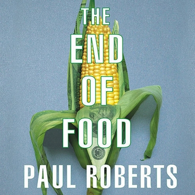 The End of Food Lib/E By Paul Roberts, William Dufris (Read by) Cover Image