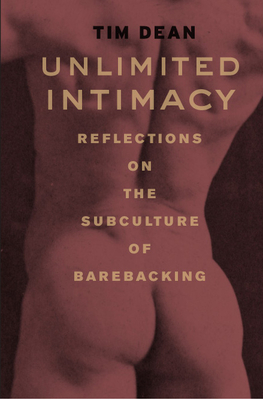 Unlimited Intimacy: Reflections on the Subculture of Barebacking By Tim Dean Cover Image