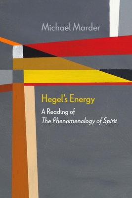 Hegel's Energy: A Reading of The Phenomenology of Spirit (Diaeresis) By Michael Marder Cover Image