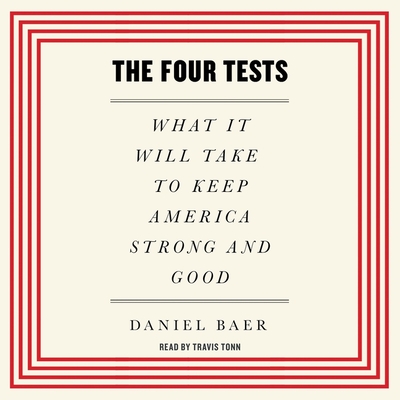 The Four Tests: What It Will Take to Keep America Strong and Good Cover Image