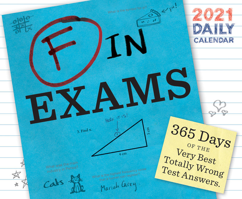 F in Exams 2021 Daily Calendar: (One Page a Day Calendar of Funny Quiz  Answers, Humor Daily Calendar about Epic Test Fails) (Calendar) | Hooked