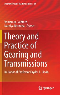 Theory and Practice of Gearing and Transmissions: In Honor of Professor Faydor L. Litvin (Mechanisms and Machine Science #34) Cover Image