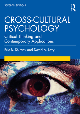 Cross-Cultural Psychology: Critical Thinking and Contemporary Applications, Seventh Edition By Eric B. Shiraev, David A. Levy Cover Image
