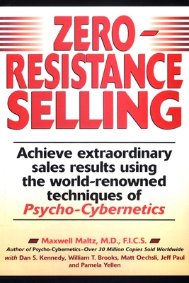 Zero-Resistance Selling: Achieve Extraordinary Sales Results Using World Renowned techqs Psycho Cyberneti Cover Image