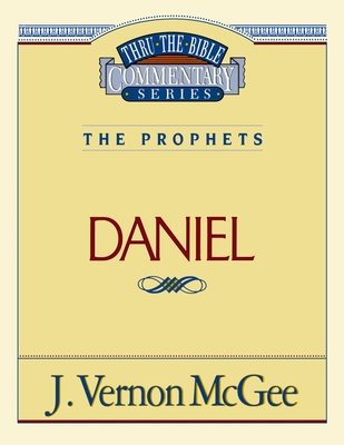 Thru the Bible Vol. 26: The Prophets (Daniel): 26 By J. Vernon McGee Cover Image