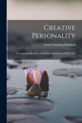 Creative Personality: A Companion-book For The Study And Growth Of The Self By Frank Channing Haddock Cover Image