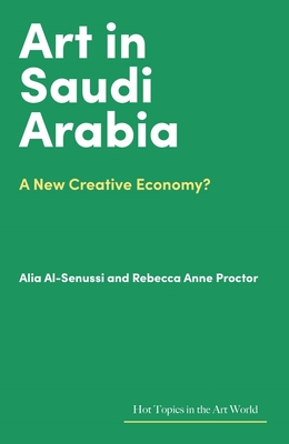 Art in Saudi Arabia: A New Creative Economy? (Hot Topics in the Art World) Cover Image