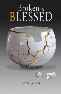 Broken & Blessed By James D. Risner Cover Image