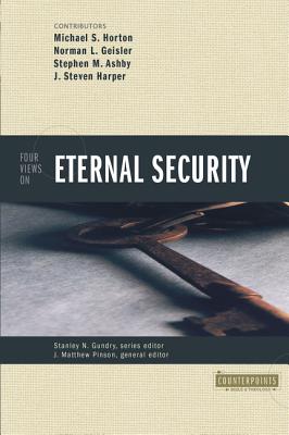Four Views on Eternal Security (Counterpoints: Bible and Theology) By Michael Horton, Steven Harper, Norman L. Geisler Cover Image