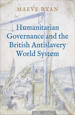 Humanitarian Governance and the British Antislavery World System Cover Image