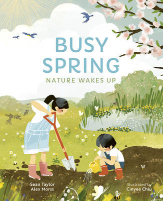 Busy Spring: Nature Wakes Up By Sean Taylor, Alex Morss, Cinyee Chiu (Illustrator) Cover Image