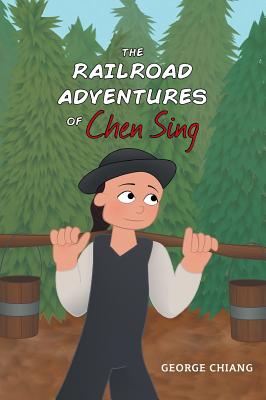 The Railroad Adventures of Chen Sing By George Chiang, Jessica Warner (Illustrator) Cover Image