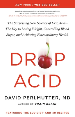 Drop Acid: The Surprising New Science of Uric Acid—The Key to Losing Weight, Controlling Blood Sugar, and Achieving Extraordinary Health cover