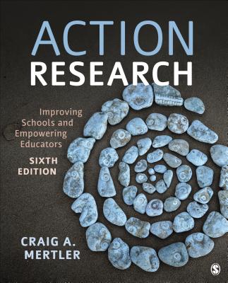 Action Research: Improving Schools and Empowering Educators By Craig A. Mertler Cover Image