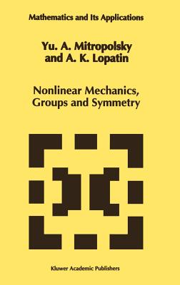 Nonlinear Mechanics, Groups and Symmetry (Mathematics and Its Applications #319) By Yuri A. Mitropolsky, A. K. Lopatin Cover Image