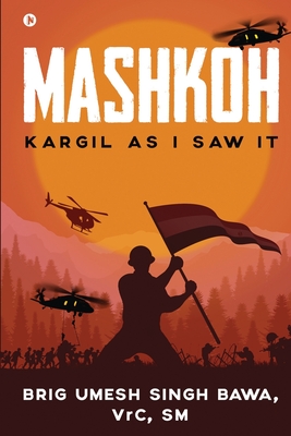 Mashkoh: Kargil as I Saw It By Vrc, SM, Brig Umesh Singh Bawa Cover Image