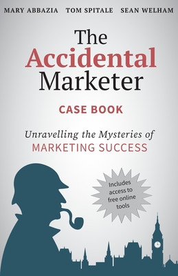 The Accidental Marketer Case Book: Unraveling the Mysteries of Marketing Success Cover Image