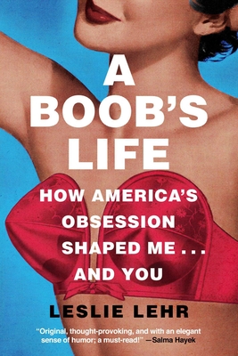 Cover for A Boob's Life: How America's Obsession Shaped Me...and You 