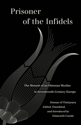 Prisoner of the Infidels: The Memoir of an Ottoman Muslim in Seventeenth-Century Europe (World Literature in Translation) Cover Image