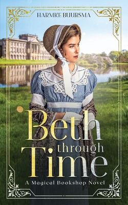 Beth Through Time: A Magical Bookshop Novel By Harmke Buursma Cover Image
