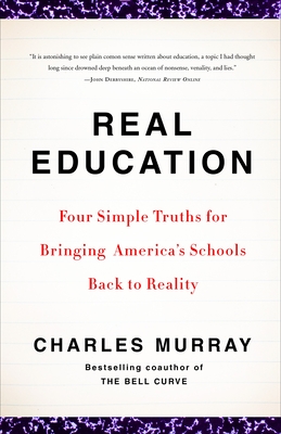 Real Education: Four Simple Truths for Bringing America's Schools Back to Reality Cover Image