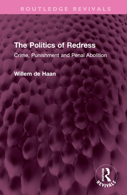 The Politics of Redress: Crime, Punishment and Penal Abolition (Routledge Revivals) Cover Image