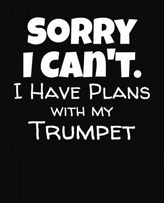 Sorry I Can't I Have Plans With My Trumpet: College Ruled Composition Notebook By J. M. Skinner Cover Image