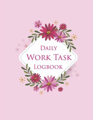 Daily Work Task Logbook: Daily Activity Log Book, Personal and Business Activities, Daily Work Task Organizer, To-Do List Prioritize Task, Day By David Blank Publishing Cover Image