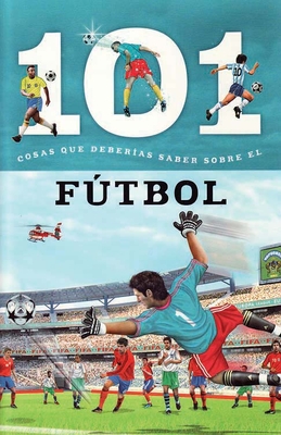 Futbol: 101 Cosas Que Deberias Saber Sobre Los ( Soccer: 101 Facts )  (Paperback)