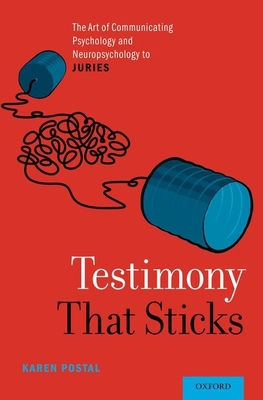 Testimony That Sticks: The Art of Communicating Psychology and Neuropsychology to Juries Cover Image