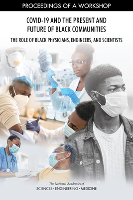 Covid-19 and the Present and Future of Black Communities: The Role of Black Physicians, Engineers, and Scientists: Proceedings of a Workshop Cover Image