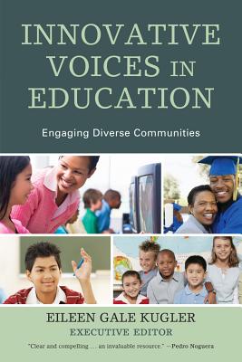 Innovative Voices in Education: Engaging Diverse Communities By Eileen Gale Kugler (Editor), Edwin Darden (Foreword by), Shriya Adhikary (Contribution by) Cover Image
