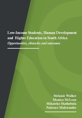 Low-Income Students, Human Development and Higher Education in South Africa: Opportunities, obstacles and outcomes By Melanie Walker, Monica McLean, Mikateko Mathebula Cover Image