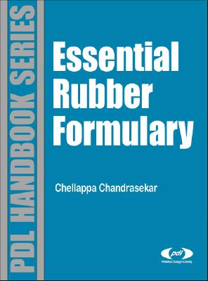Essential Rubber Formulary: Formulas for Practitioners (Plastics Design Library) Cover Image
