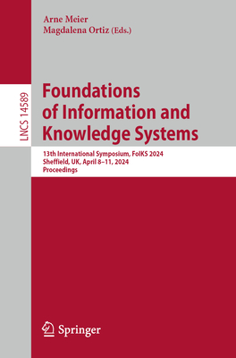 Foundations of Information and Knowledge Systems: 13th International Symposium, Foiks 2024, Sheffield, Uk, April 8-11, 2024, Proceedings (Lecture Notes in Computer Science #1458)