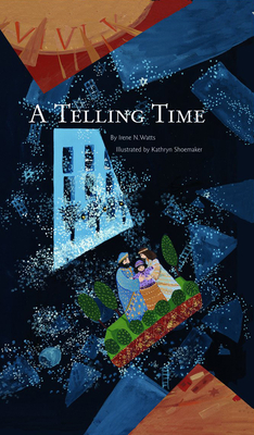 A Telling Time By Irene N. Watts, Kathryn E. Shoemaker (Illustrator) Cover Image