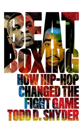 Beatboxing: How Hip-Hop Changed the Fight Game By Todd D. Snyder Cover Image