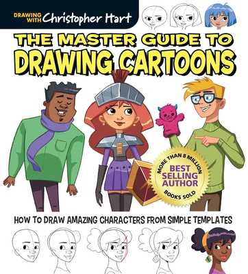 The Master Guide to Drawing Cartoons: How to Draw Amazing Characters from Simple Templates By Christopher Hart Cover Image
