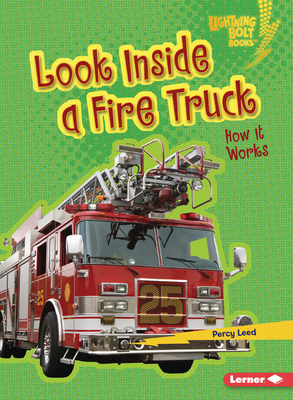 Look Inside a Fire Truck: How It Works By Percy Leed Cover Image