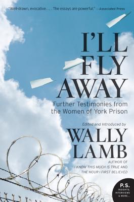 I'll Fly Away: Further Testimonies from the Women of York Prison By Wally Lamb, I'll Fly Away contributors Cover Image