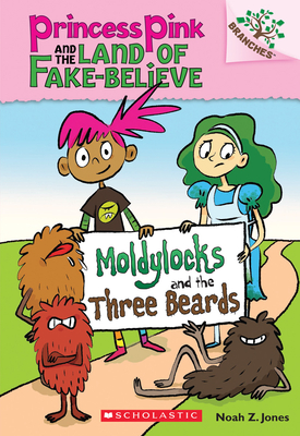 Moldylocks and the Three Beards: A Branches Book (Princess Pink and the Land of Fake-Believe #1)