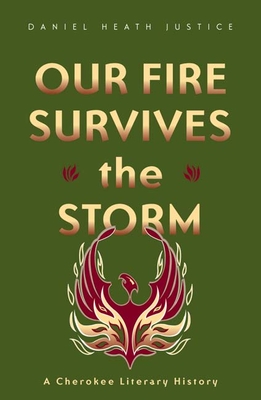 Our Fire Survives the Storm: A Cherokee Literary History (Indigenous Americas)