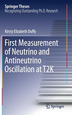 First Measurement of Neutrino and Antineutrino Oscillation at T2k (Springer Theses) By Kirsty Elizabeth Duffy Cover Image