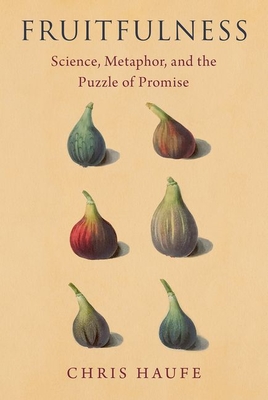Fruitfulness: Science, Metaphor, and the Puzzle of Promise (Oxford Studies in Philosophy of Science)
