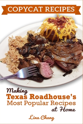 Copycat Recipes: Making Texas Roadhouse Most Popular Recipes at Home: ***BLACK AND WHITE EDITION*** By Lina Chang Cover Image