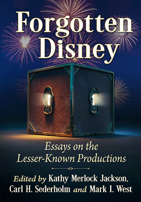 Forgotten Disney: Essays on the Lesser-Known Productions Cover Image